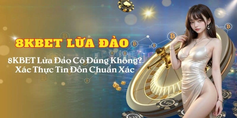 Những tin 8KBET lừa đảo trong thời gian gần đây