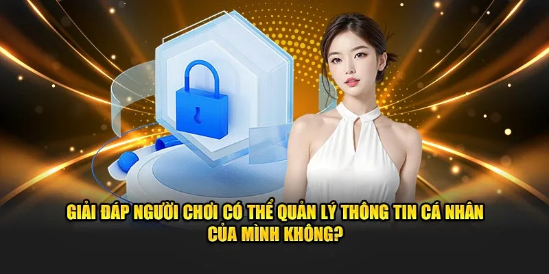 Giải đáp người chơi quản lý thông tin cá nhân