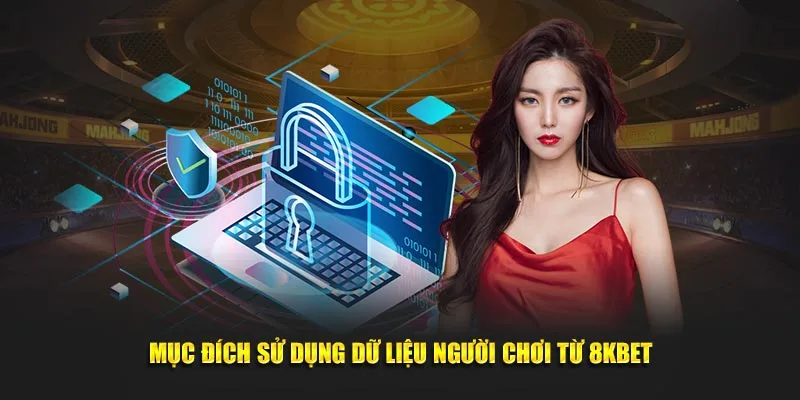 Mục đích sử dụng dữ liệu người chơi từ 8KBET