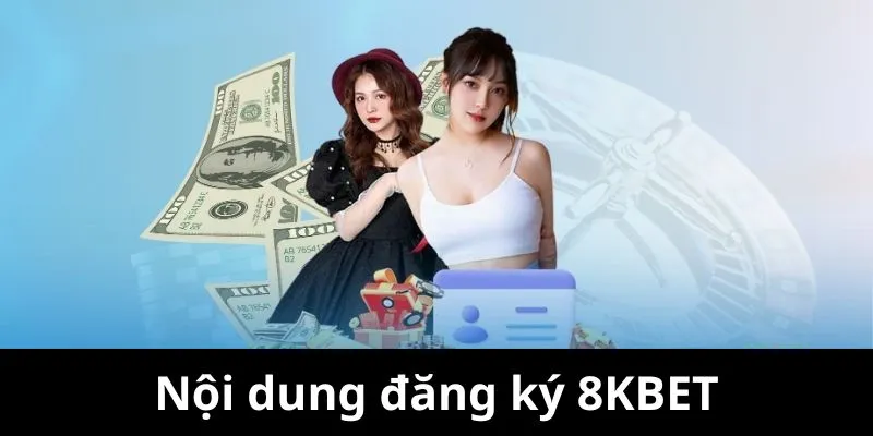 Nội dung đăng ký 8KBET