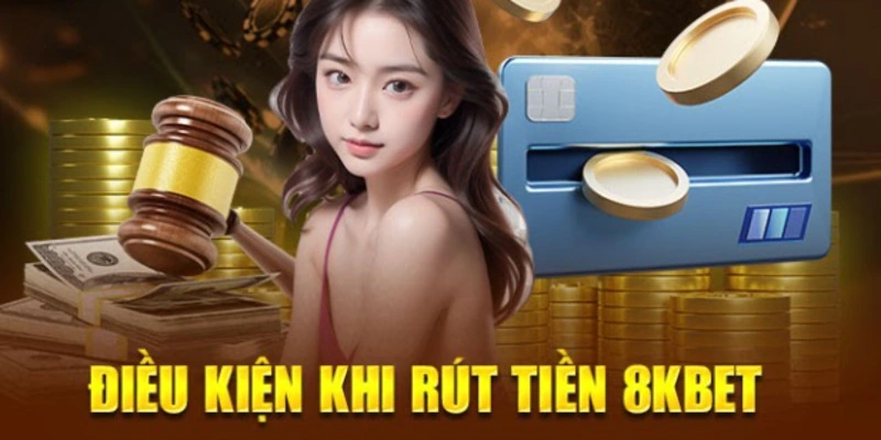 Điều kiện rút tiền 8kbet