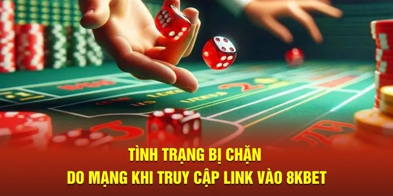 Tình trạng bị chặn do mạng khi truy cập link vào 8KBET