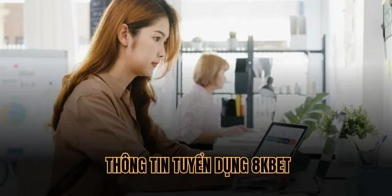 thông tin về tuyển dụng 8KBET